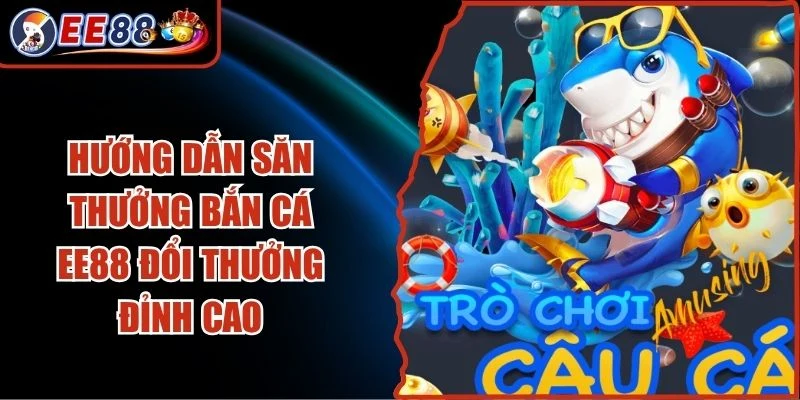 Bắn Cá EE88